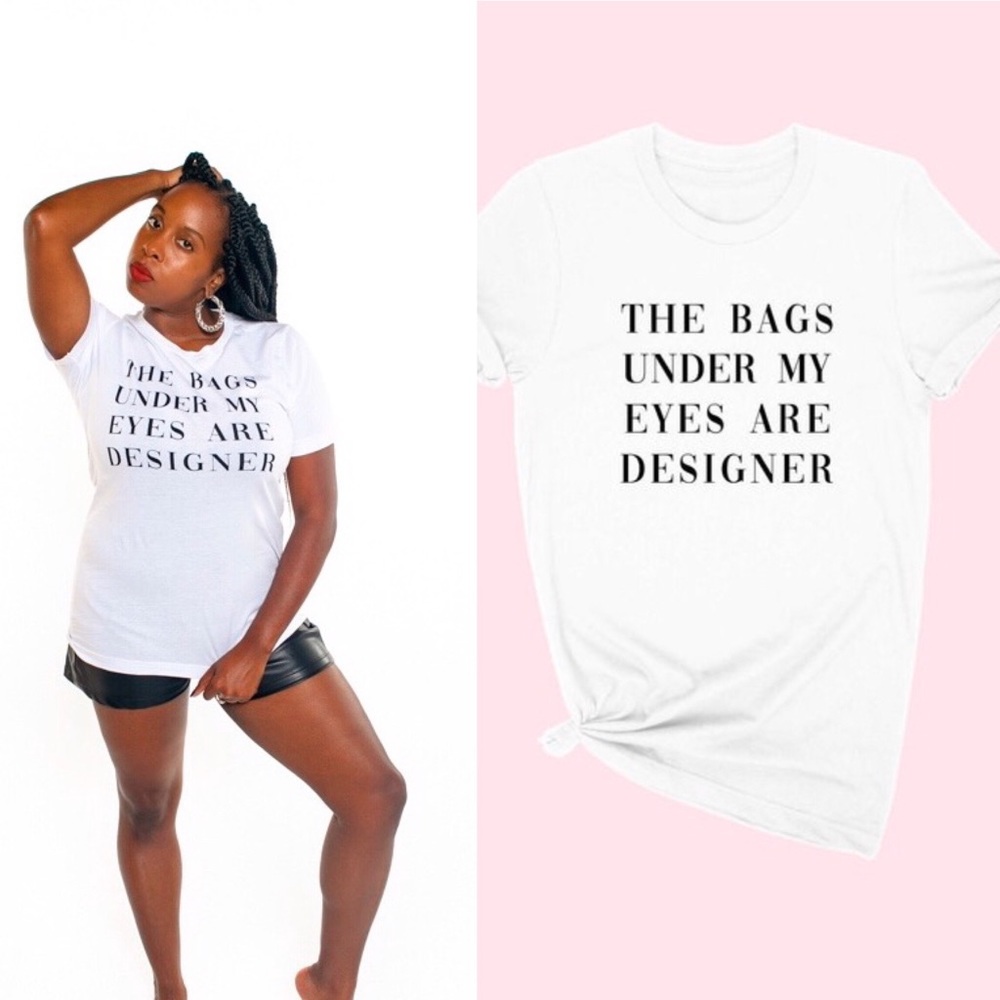 The Bags Under My Eyes Tee